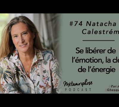 #74 Natacha Calestrémé : Se libérer émotionnellement, la clé de l'énergie.