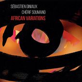 Sébastien Giniaux et Chérif Soumano : " African Variations " Un duo hypnotique !