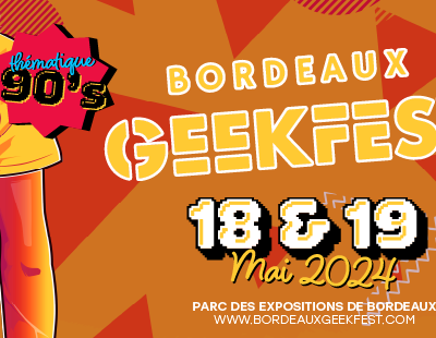 Pop culture : Le Bordeaux Geekfest revient sur deux jours le 18 et 19 mai !