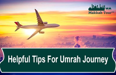 Helpful Tips For Umrah Journey 