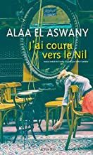 J'ai couru vers le Nil - Alaa El Haswany