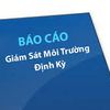 Hướng dẫn thực hiện Báo cáo giám sát môi trường định kỳ