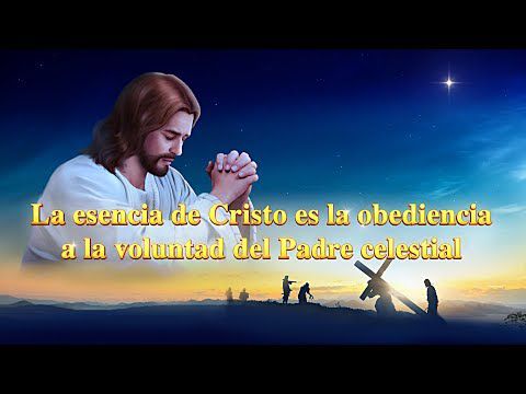 La Palabra de Dios | La esencia de Cristo es la obediencia a la voluntad del Padre celestial