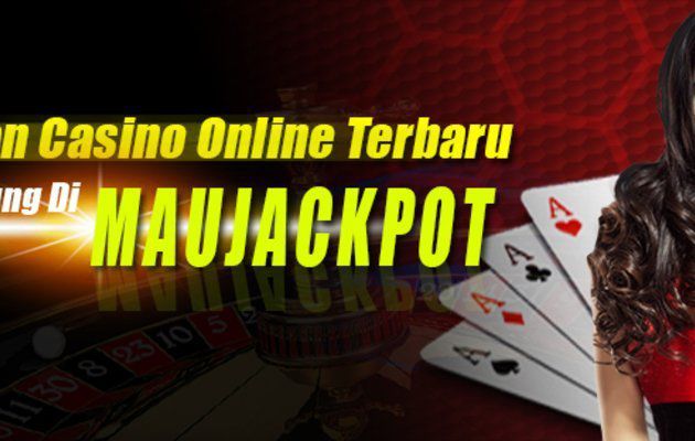 Maujackpot Bandar Casino Online Dan Bandar Bola  Terbaru Dan Terpercaya Di Indonesia