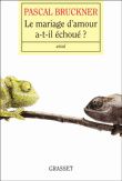 "Le mariage d'amour a-t-il échoué ?" de Pascal Bruckner, chez Grasset, 2010