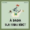 A dada sur mon bidet-SENEGAS/MAUPOME-Frimousse Editions