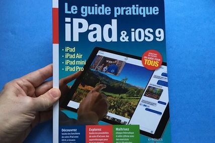 Le guide pratique iPad et iOS 9 : pour les utilisateurs d’appareils iOS 