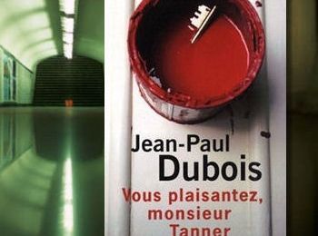 Vous plaisantez, Monsieur Tanner - Jean-Paul Dubois