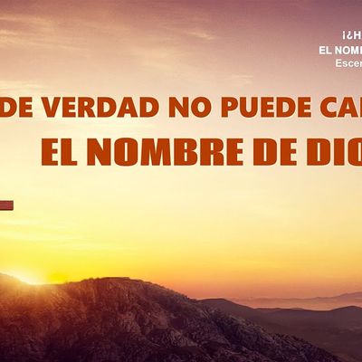 El Señor Jesús cambiará Su nombre en los últimos días