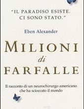 MILIONI DI FARFALLE “Il Paradiso esiste, io ci sono stato” di Eben Alexander