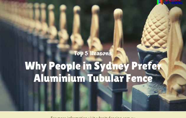 Top 5 Reasons Why People in Sydney Prefer Aluminium Tubular Fence