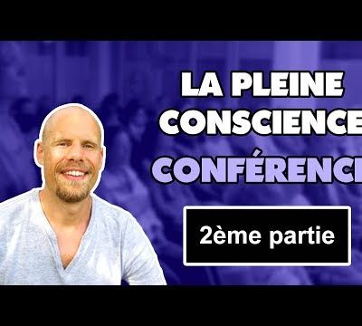 La Pleine Conscience - Conférence [ 1ère et 2ème partie]