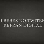 Si bebes no twitees - Refrán digital