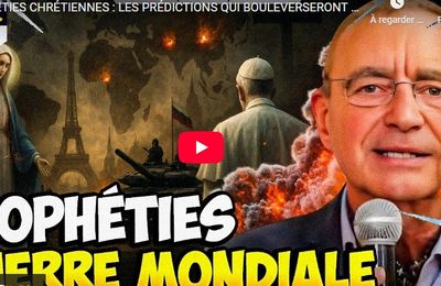 PROPHÉTIES CHRÉTIENNES : LES PRÉDICTIONS QUI BOULEVERSERONT LE MONDE | 