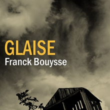 Jeudi 7 Septembre: sortie en libraire de "GLAISE" de Franck BOUYSSE.