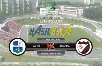 Prediksi Bola Slutsk vs Belshina 26 April 2020