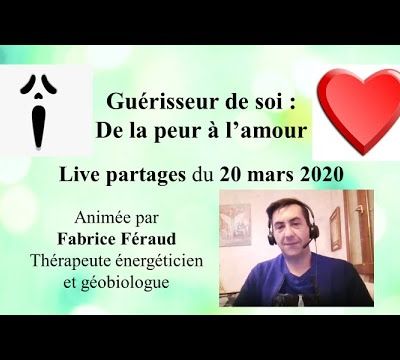 Live partages - Guérisseur de soi : de la peur à l’amour