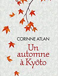 Un automne à Kyôto - Corinne Atlan