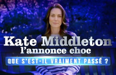 Inédit, Que s'est-il vraiment passé ? Kate Middleton l'annonce choc ! Le mercredi 17/04/2024 à 21h05 sur W9 