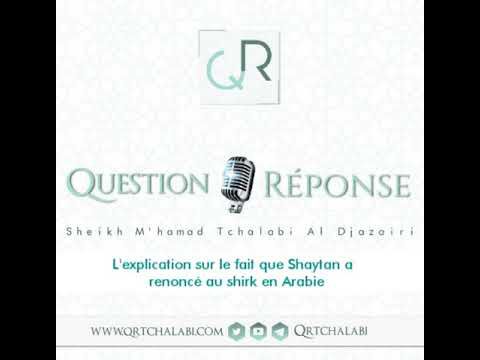 L'explication sur le fait que Shaytan a renoncé au shirk en Arabie