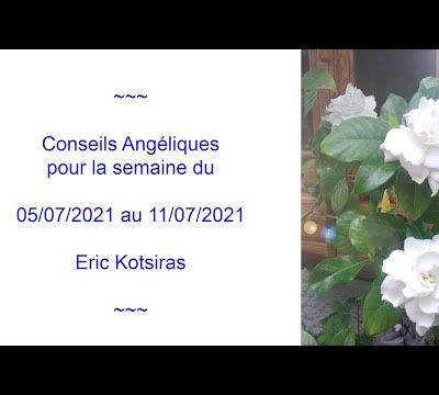 Conseils Angéliques pour la semaine du 05/07/2021 au 11/07/2021 ******