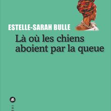 Livre - Là où les chiens aboient par la queue d'Ester-Sarah Bulle