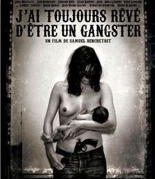 [Film] J'ai Toujours Rêvé D'être Un Gangster - Samuel Benchetrit