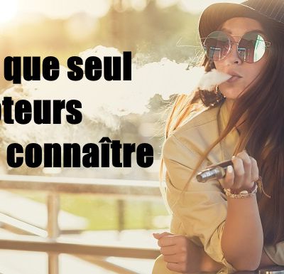 16 trucs que seul les vapoteurs peuvent connaître