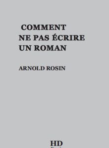 Comment ne pas écrire un roman : Arnold Rosin