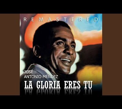 La gloria eres tú (Remastered) · José Antonio Méndez