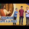 Vidéo chrétienne « Le Seigneur frappe à la porte » Avez-vous rencontré le retour de Jésus ?