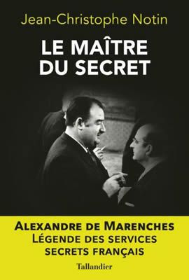 Le maître du secret - Alexandre de Marenches