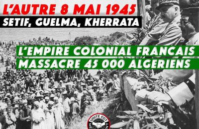 Il était une fois l’ethnocide de Sétif (Algérie) le 8 mai 1945 et les jours suivants