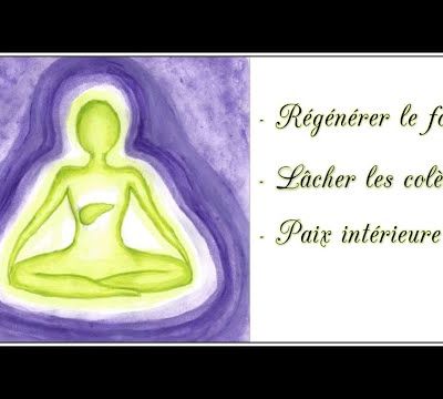 Méditation guidée - régénérer le foie, lâcher les colères, développer la paix intérieure