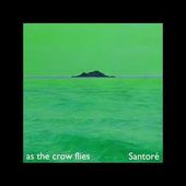 Santoré - As the crow flies