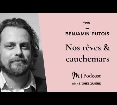Benjamin Putois : Nos rêves & cauchemars