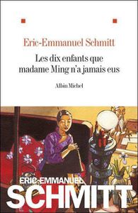 Eric-Emmanuel Schmitt : Les dix enfants que Madame Ming n'a jamais eus