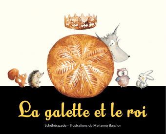 La galette et le roi / sheherazade zeboudji, ill. Marianne Barcilon - kaléidoscope 
