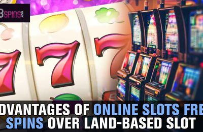 Advantages of Online Slots Free Spins Over Land-Based Slot Machines  