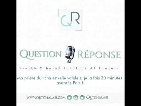 Ma prière du 'icha est-elle valide si je la fais 20 minutes avant le Fajr ?