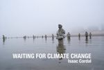 WAITING FOR CLIMATE CHANGE BY ISAAC CORDAL