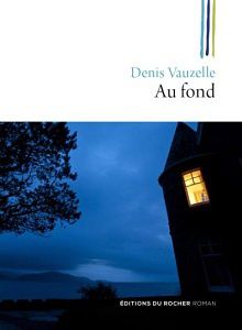Denis Vauzelle : Au fond (Éd.du Rocher, 2016)