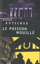 Le poisson mouillé / Volker Kutscher