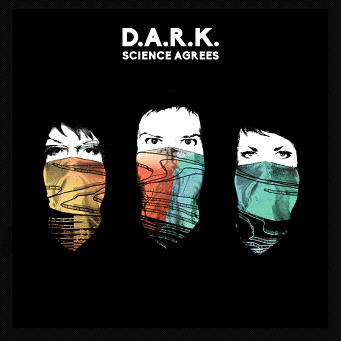 D.A.R.K. > 1ER ALBUM "SCIENCE AGREES" / CHANSON MUSIQUE / ACTUALITE