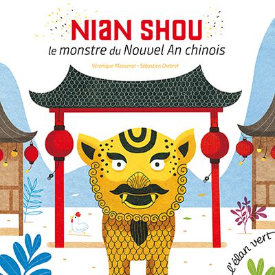 [AUX COULEURS DE L'ASIE] Nian Shou, le monstre du nouvel an Chinois / véronique Massenot, Sébastien Chebret