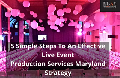 5 Simple Steps To An Effective  Live Event Production Services Maryland Strategy
