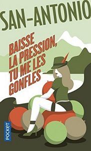 San-Antonio : Baisse la pression, tu me les gonfles (Pocket, 2017)