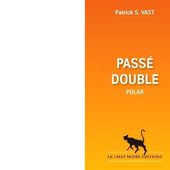 Patrick S. VAST : Passé double. - Les Lectures de l'Oncle Paul