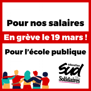 Salaires, postes, moyens : en grève dès le 19 mars !