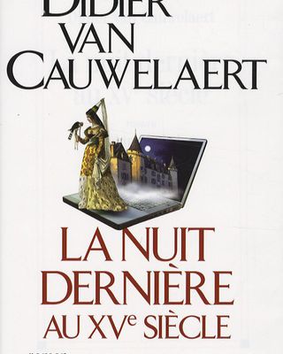 La nuit dernière au XVè siècle - Didier Van Cauweleart